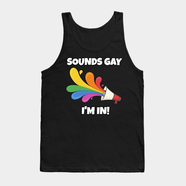 Sounds Gay I'm In Tank Top by PowderShot